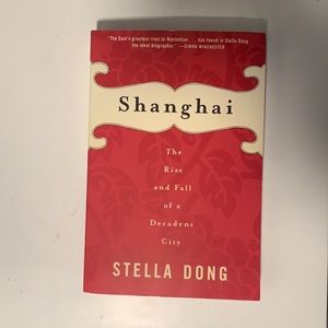 Shanghai: The Rise and Fall of a Decadent City by Stella Dong